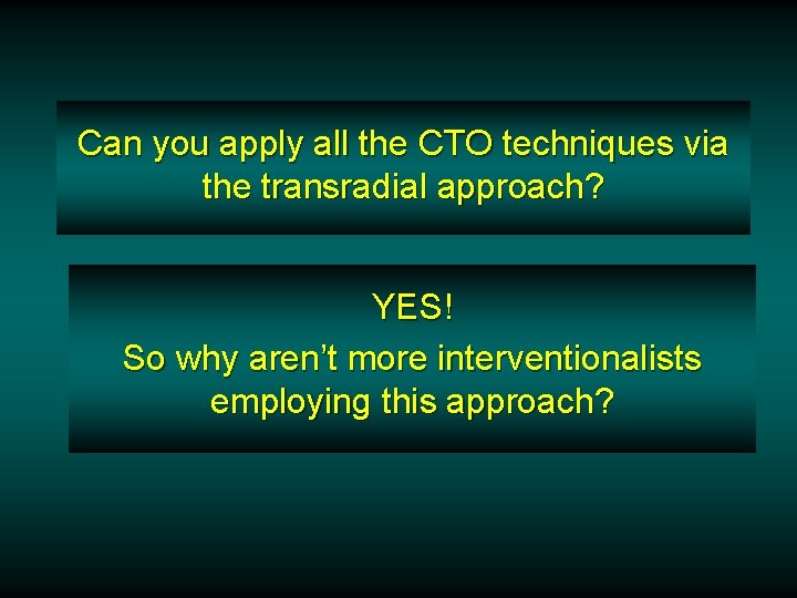 Can you apply all the CTO techniques via the transradial approach? YES! So why Can you apply all the CTO techniques via the transradial approach? YES! So why