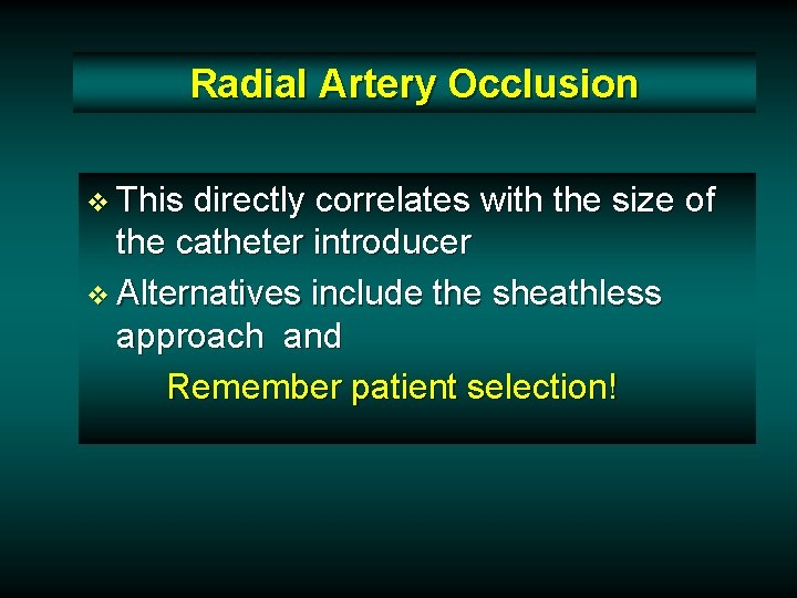 Radial Artery Occlusion v This directly correlates with the size of the catheter introducer Radial Artery Occlusion v This directly correlates with the size of the catheter introducer