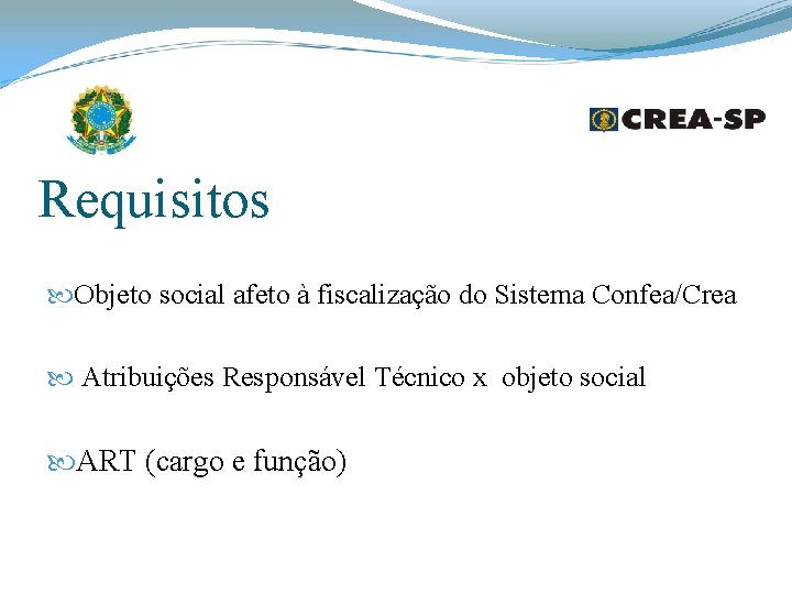 Requisitos Objeto social afeto à fiscalização do Sistema Confea/Crea Atribuições Responsável Técnico x objeto Requisitos Objeto social afeto à fiscalização do Sistema Confea/Crea Atribuições Responsável Técnico x objeto