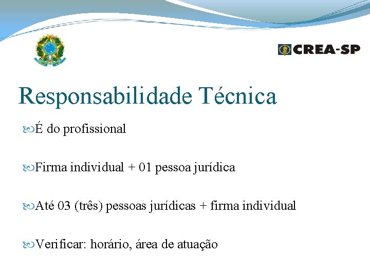 Responsabilidade Técnica É do profissional Firma individual + 01 pessoa jurídica Até 03 (três) Responsabilidade Técnica É do profissional Firma individual + 01 pessoa jurídica Até 03 (três)