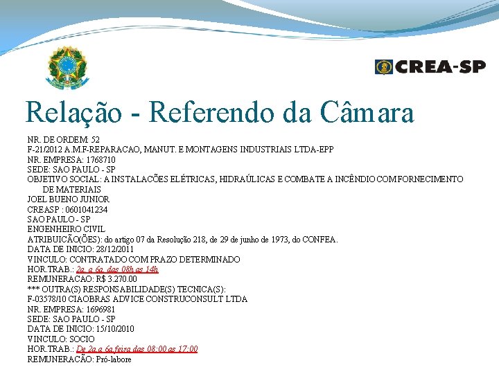 Relação - Referendo da Câmara NR. DE ORDEM: 52 F-21/2012 A. M. F-REPARACAO, MANUT. Relação - Referendo da Câmara NR. DE ORDEM: 52 F-21/2012 A. M. F-REPARACAO, MANUT.