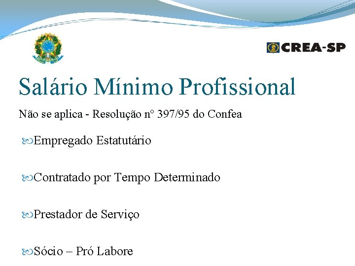 Salário Mínimo Profissional Não se aplica - Resolução nº 397/95 do Confea Empregado Estatutário Salário Mínimo Profissional Não se aplica - Resolução nº 397/95 do Confea Empregado Estatutário