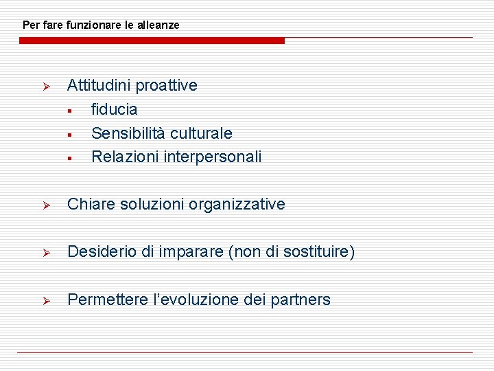 Per fare funzionare le alleanze Ø Attitudini proattive § fiducia § Sensibilità culturale §