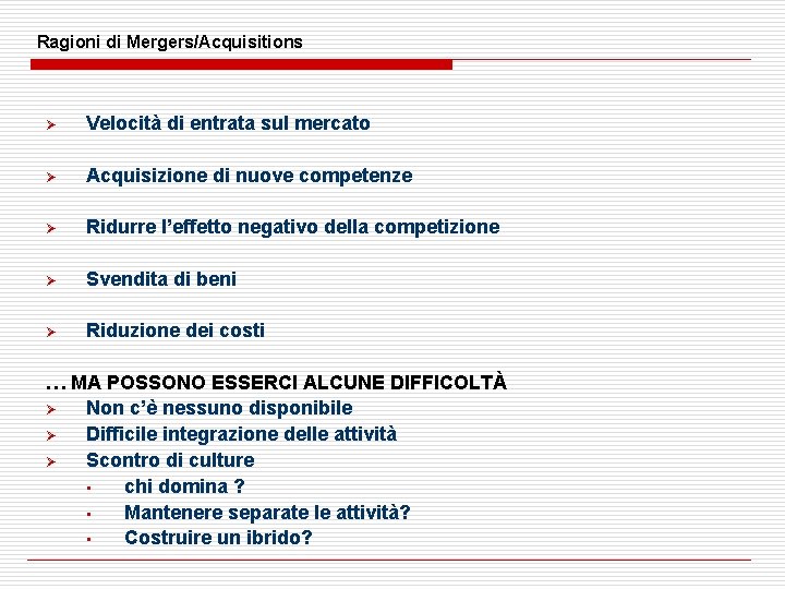 Ragioni di Mergers/Acquisitions Ø Velocità di entrata sul mercato Ø Acquisizione di nuove competenze