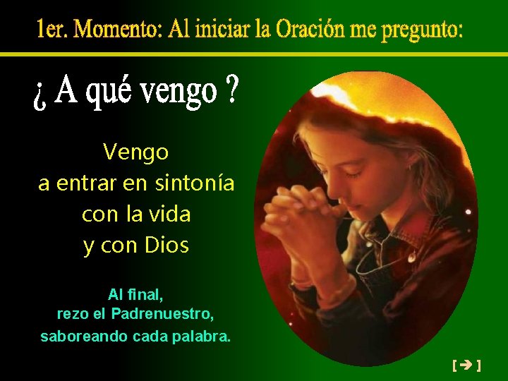 Vengo a entrar en sintonía con la vida y con Dios Al final, rezo