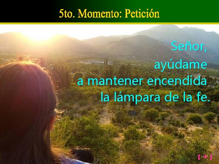 Señor, ayúdame a mantener encendida la lámpara de la fe. [ ] 