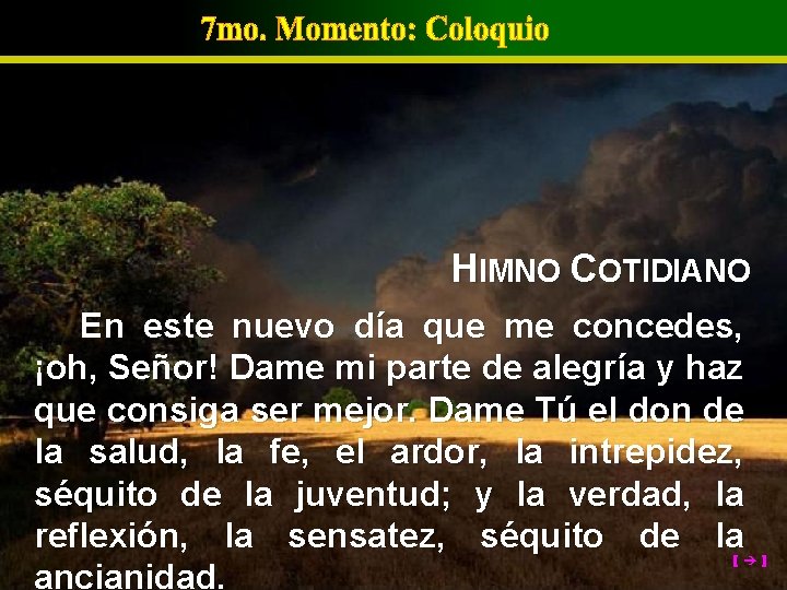 HIMNO COTIDIANO En este nuevo día que me concedes, ¡oh, Señor! Dame mi parte