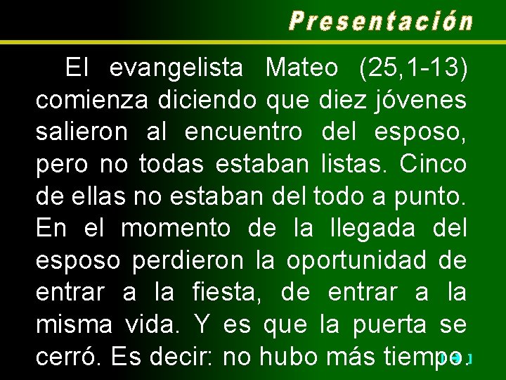 El evangelista Mateo (25, 1 -13) comienza diciendo que diez jóvenes salieron al encuentro