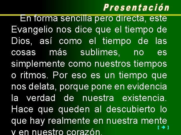 En forma sencilla pero directa, este Evangelio nos dice que el tiempo de Dios,