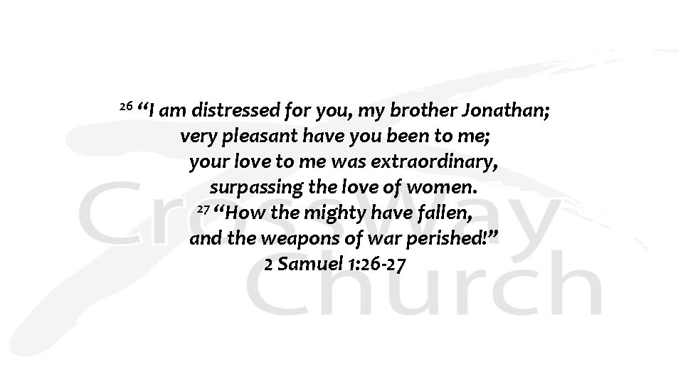 26 “I am distressed for you, my brother Jonathan; very pleasant have you been
