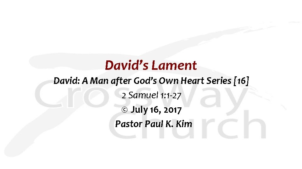 David’s Lament David: A Man after God’s Own Heart Series [16] 2 Samuel 1: