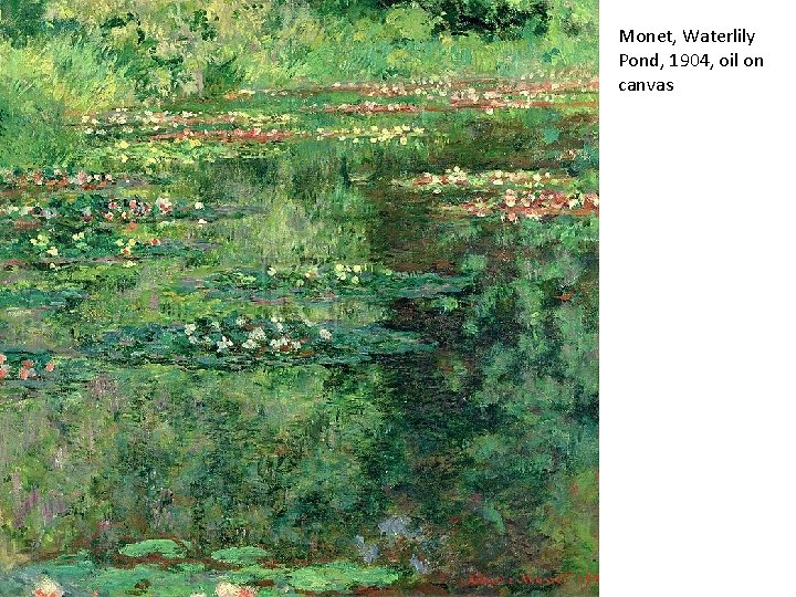 Monet, Waterlily Pond, 1904, oil on canvas 