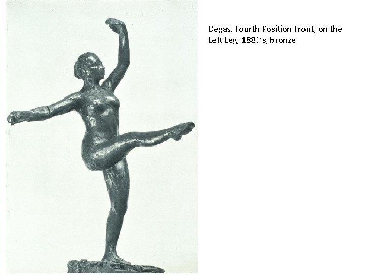 Degas, Fourth Position Front, on the Left Leg, 1880’s, bronze 