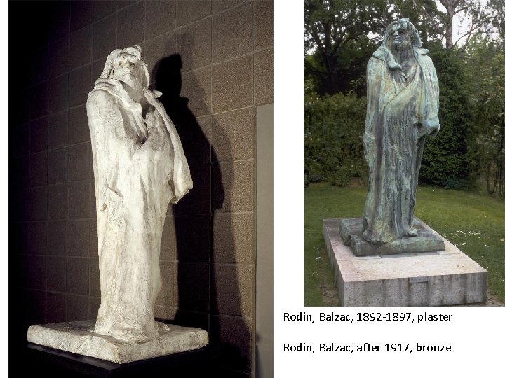 Rodin, Balzac, 1892 -1897, plaster Rodin, Balzac, after 1917, bronze 