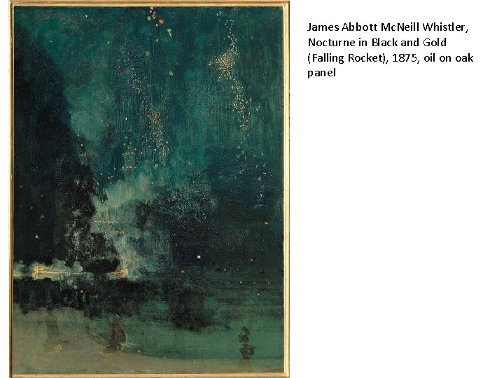 James Abbott Mc. Neill Whistler, Nocturne in Black and Gold (Falling Rocket), 1875, oil