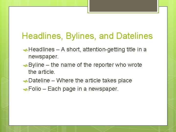 Headlines, Bylines, and Datelines Headlines – A short, attention-getting title in a newspaper. Byline