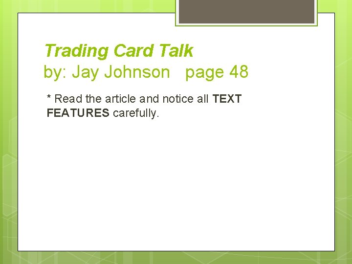 Trading Card Talk by: Jay Johnson page 48 * Read the article and notice