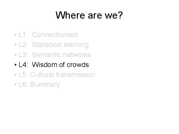 Where are we? • L 1: Connectionism • L 2: Statistical learning • L