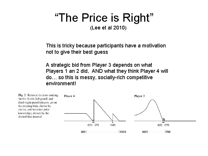 “The Price is Right” (Lee et al 2010) This is tricky because participants have