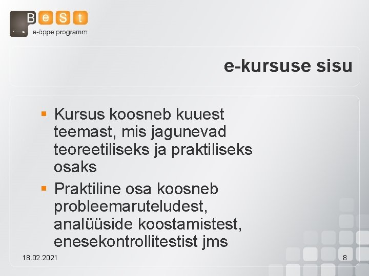 e-kursuse sisu § Kursus koosneb kuuest teemast, mis jagunevad teoreetiliseks ja praktiliseks osaks §