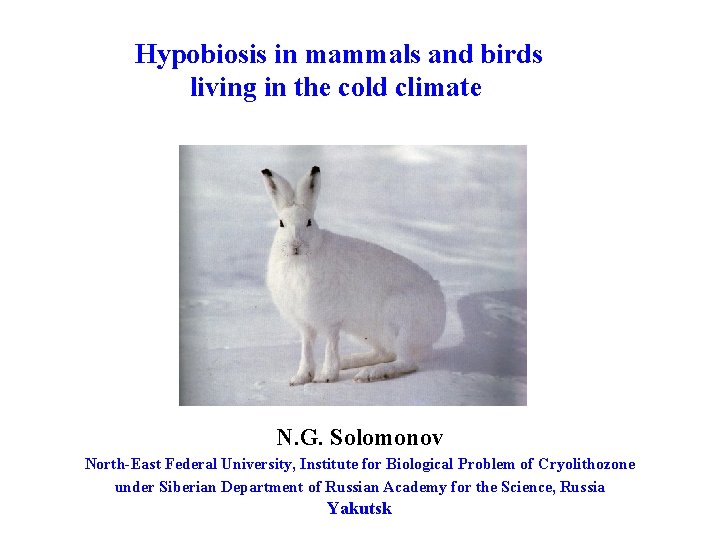 Hypobiosis in mammals and birds living in the cold climate N. G. Solomonov North-East
