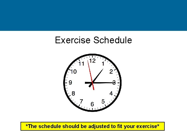 Exercise Schedule *The schedule should be adjusted to fit your exercise* 