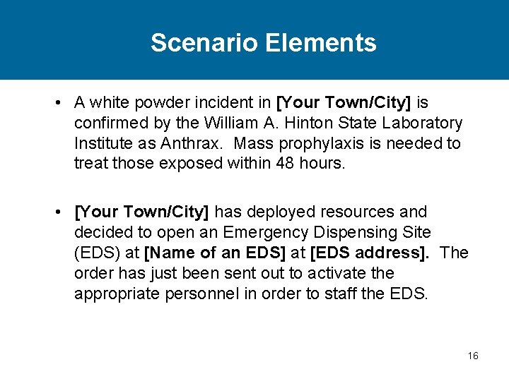 Scenario Elements • A white powder incident in [Your Town/City] is confirmed by the
