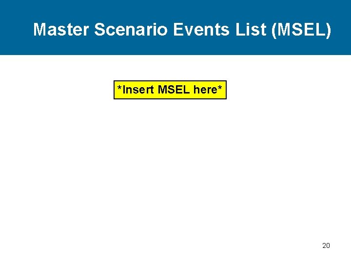 Master Scenario Events List (MSEL) *Insert MSEL here* 20 