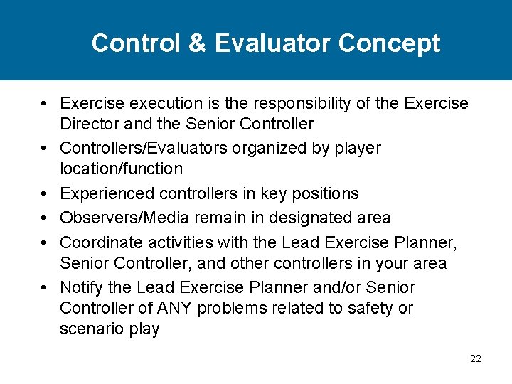 Control & Evaluator Concept • Exercise execution is the responsibility of the Exercise Director