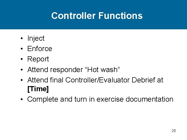 Controller Functions • • • Inject Enforce Report Attend responder “Hot wash” Attend final