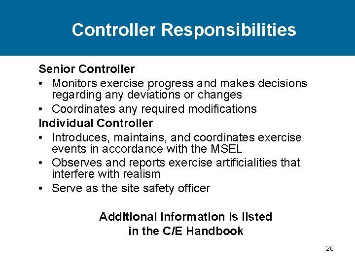 Controller Responsibilities Senior Controller • Monitors exercise progress and makes decisions regarding any deviations