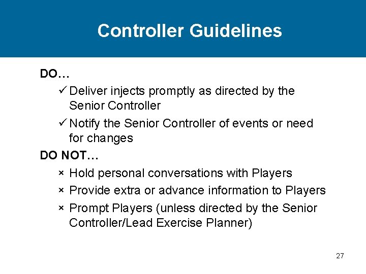 Controller Guidelines DO… ü Deliver injects promptly as directed by the Senior Controller ü