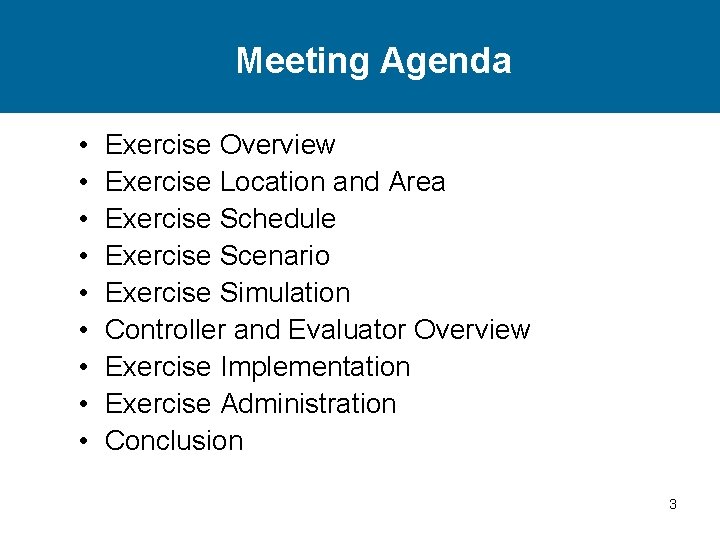 Meeting Agenda • • • Exercise Overview Exercise Location and Area Exercise Schedule Exercise