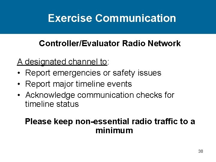 Exercise Communication Controller/Evaluator Radio Network A designated channel to: • Report emergencies or safety