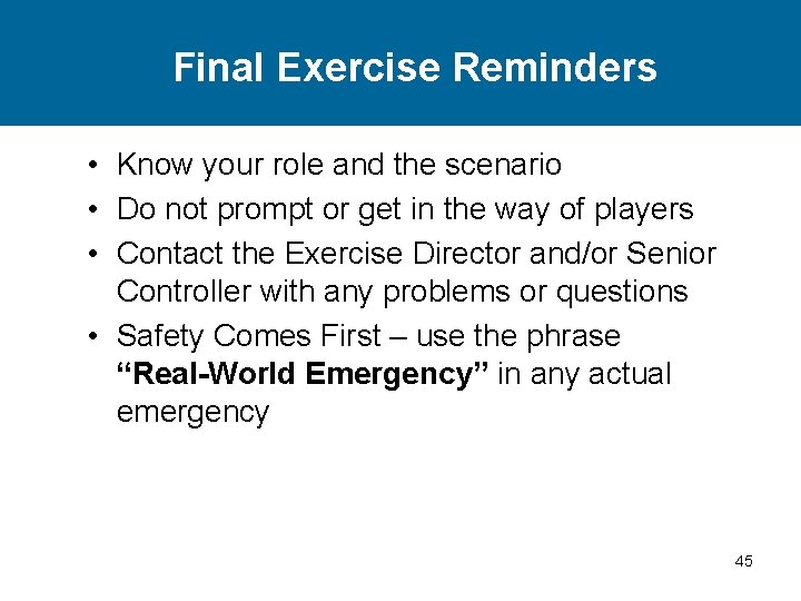 Final Exercise Reminders • Know your role and the scenario • Do not prompt