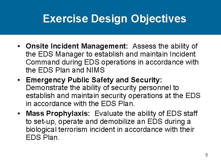 Exercise Design Objectives • Onsite Incident Management: Assess the ability of the EDS Manager