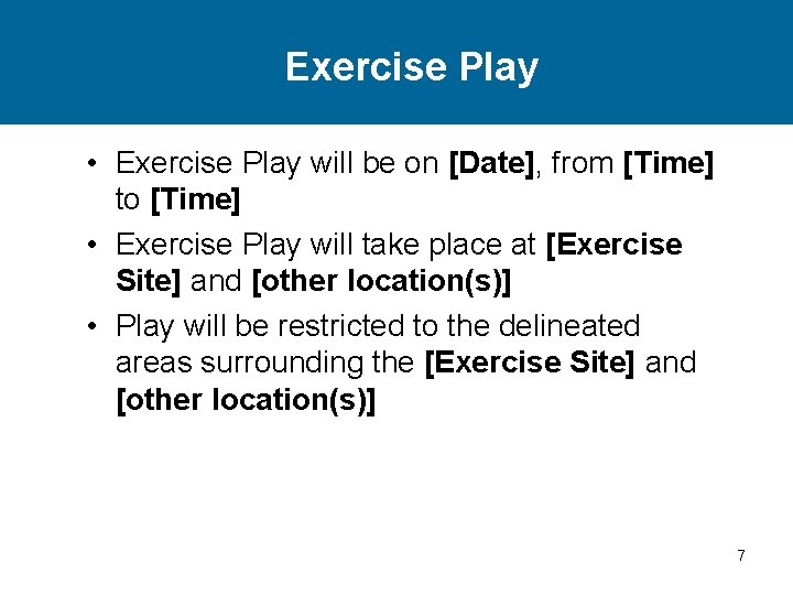 Exercise Play • Exercise Play will be on [Date], from [Time] to [Time] •