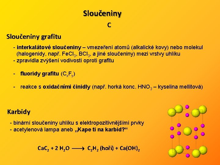 Sloučeniny C Sloučeniny grafitu - interkalátové sloučeniny – vmezeření atomů (alkalické kovy) nebo molekul