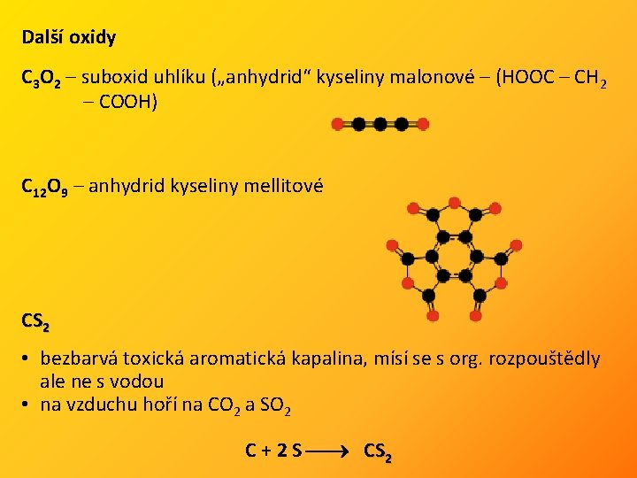 Další oxidy C 3 O 2 – suboxid uhlíku („anhydrid“ kyseliny malonové – (HOOC