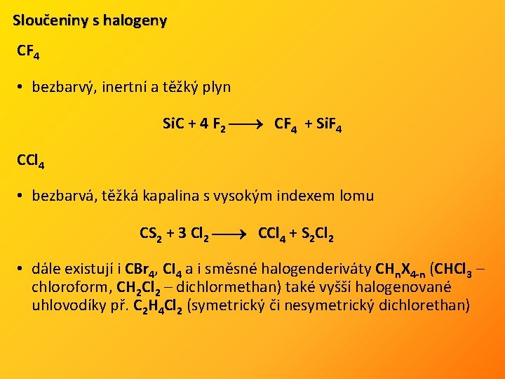 Sloučeniny s halogeny CF 4 • bezbarvý, inertní a těžký plyn Si. C +