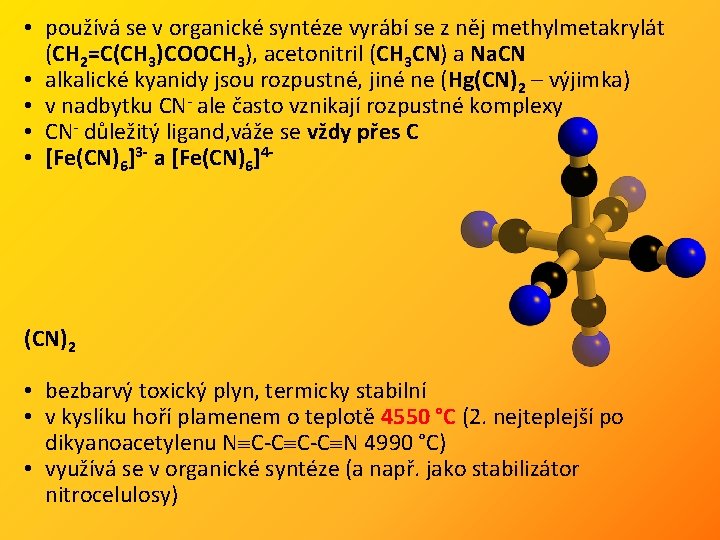  • používá se v organické syntéze vyrábí se z něj methylmetakrylát (CH 2=C(CH