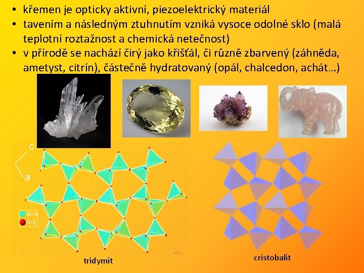  • křemen je opticky aktivní, piezoelektrický materiál • tavením a následným ztuhnutím vzniká