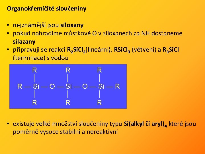 Organokřemičité sloučeniny • nejznámější jsou siloxany • pokud nahradíme můstkové O v siloxanech za