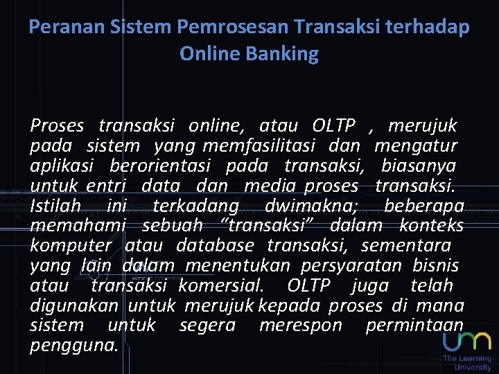 Peranan Sistem Pemrosesan Transaksi terhadap Online Banking Proses transaksi online, atau OLTP , merujuk