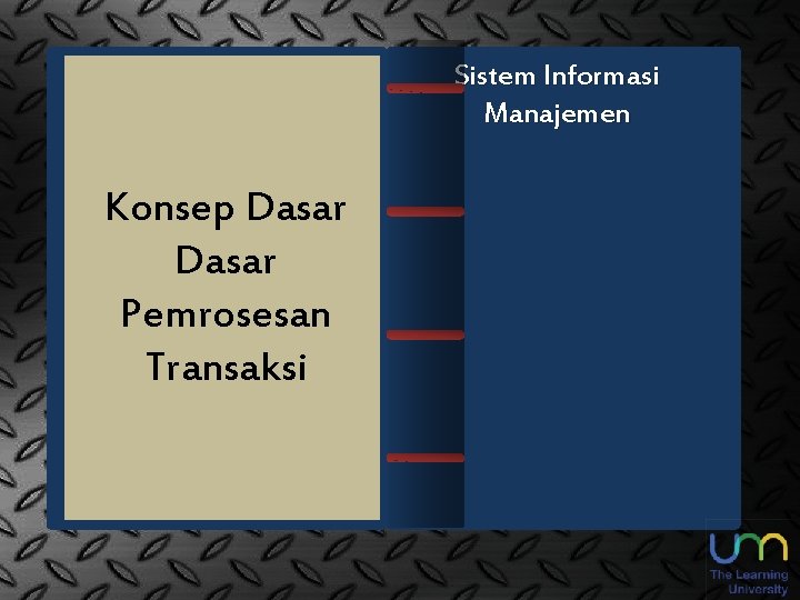 Sistem Informasi Sistem Manajemen pemrosesan Konsep Dasar Pemrosesan Transaksi transaksi merupakan subsistem input yang