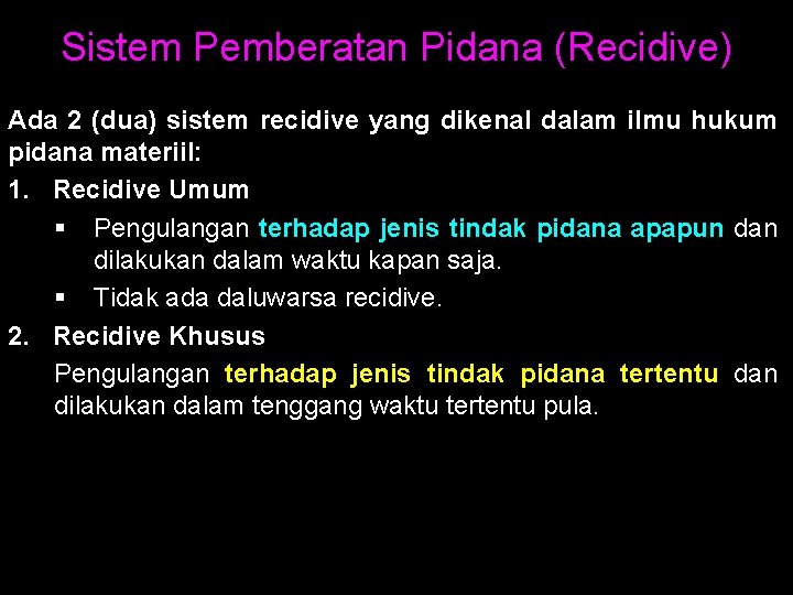 Sistem Pemberatan Pidana (Recidive) Ada 2 (dua) sistem recidive yang dikenal dalam ilmu hukum
