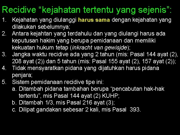 Recidive “kejahatan tertentu yang sejenis”: 1. Kejahatan yang diulanggi harus sama dengan kejahatan yang