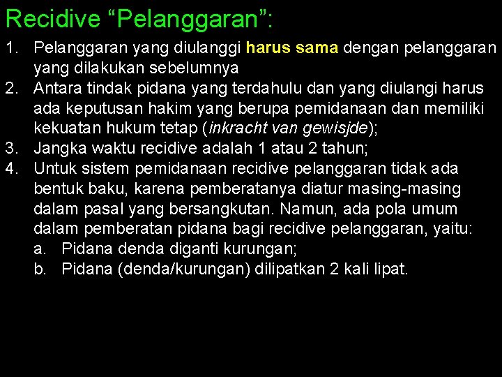 Recidive “Pelanggaran”: 1. Pelanggaran yang diulanggi harus sama dengan pelanggaran yang dilakukan sebelumnya 2.