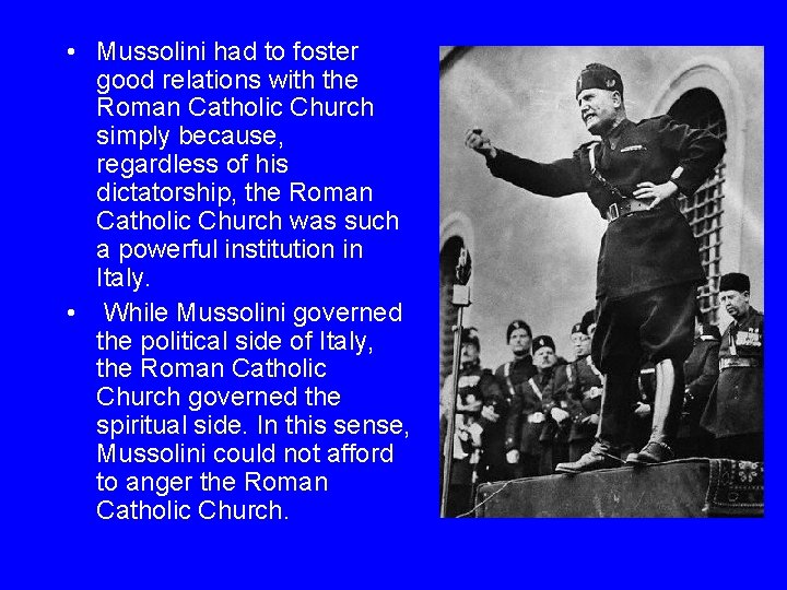  • Mussolini had to foster good relations with the Roman Catholic Church simply