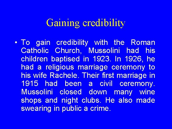 Gaining credibility • To gain credibility with the Roman Catholic Church, Mussolini had his